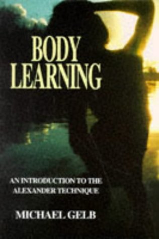 Stock image for Body learning: An introduction to the Alexander technique for sale by SecondSale