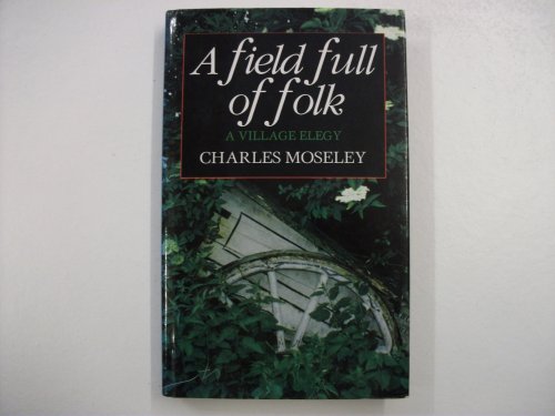 Stock image for A Field Full of Folk: A Village Elegy for sale by Hourglass Books