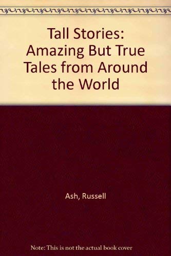 Tall Stories: Amazing But True Tales from Around the World (9781854103352) by Ash, Russell; Gordon, Mike