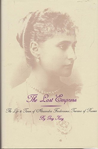 Beispielbild fr The Last Empress: Life and Times of Alexandra Feodorovna, Tsarina of Russia zum Verkauf von WorldofBooks