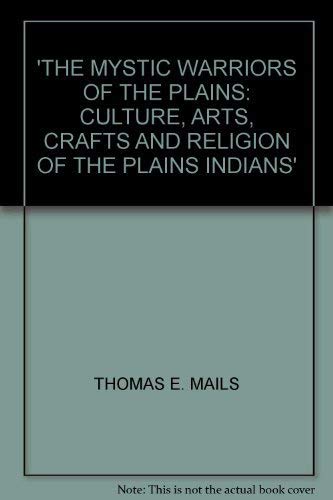 9781854103772: The Mystic Warriors of the Plains: Culture, Arts, Crafts and Religion of the Plains Indians