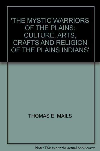 Stock image for The Mystic Warriors of the Plains: Culture, Arts, Crafts and Religion of the Plains Indians for sale by Reuseabook