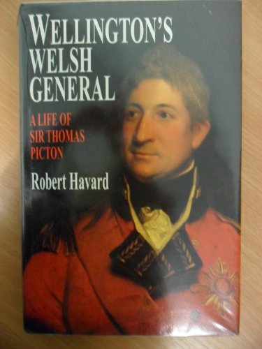 Beispielbild fr Wellington's Welsh General: A Life of Sir Thomas Picton zum Verkauf von ThriftBooks-Atlanta