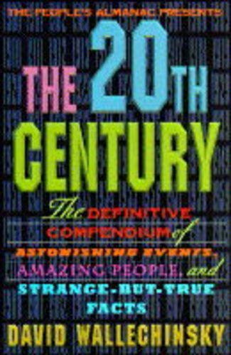 20th Century: The Definitive Compendium of Amazing People and Strange-but-true Facts (9781854104106) by David Wallechinsky