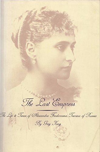 Beispielbild fr Last Empress: Life and Times of Alexandra Feodorovna, Tsarina of Russia zum Verkauf von WorldofBooks
