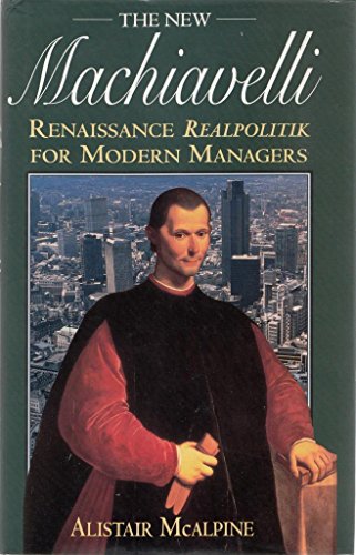 Imagen de archivo de The New Machiavelli: Renaissance Realpolitik for Modern Managers a la venta por WorldofBooks