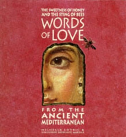 Stock image for The Sweetness of Honey and the Sting of the Bees: Words of Love from the Ancient Mediterranean for sale by AwesomeBooks
