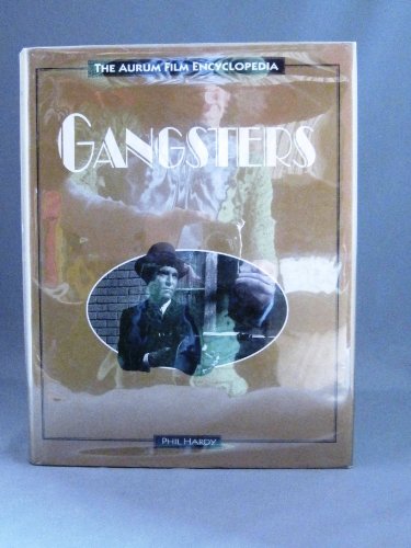 Gangsters (Aurum Film Encyclopaedia) - Phil Hardy