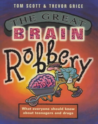 Stock image for The Great Brain Robbery: What Everyone Should Know About Teenagers and Drugs for sale by Reuseabook