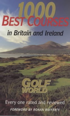 Imagen de archivo de 1000 Best Golf Courses in Britain and Ireland: Golf World a la venta por SecondSale
