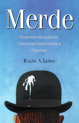 Stock image for Merde: Excursions into Scientific, Cultural and Socio-historical Coprology (a first printing) for sale by S.Carter