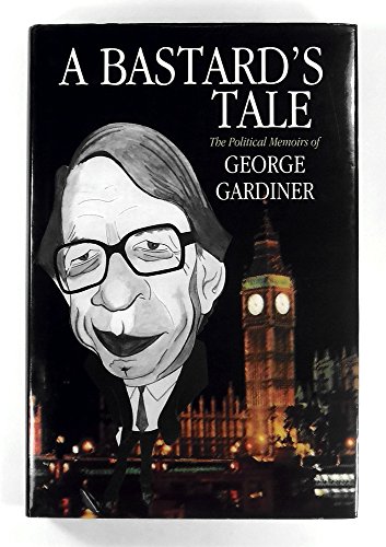 Stock image for A Bastard's Tale - The Political Memoirs of George Gardiner for sale by WorldofBooks
