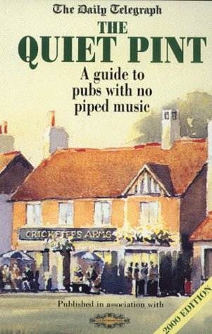 Stock image for "Daily Telegraph" the Quiet Pint 2000: A Guide to Pubs with No Piped Music for sale by Goldstone Books