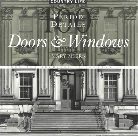 Imagen de archivo de Doors Windows: 100 Period Details from the Archives of Country Life a la venta por Front Cover Books