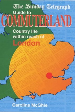 Stock image for The Sunday Telegraph Guide to Commuterland. Country Life Within Reach of London for sale by The London Bookworm