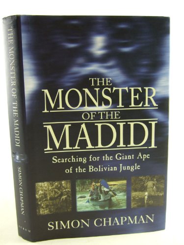 Stock image for The Monster of the Madidi: Searching for the Giant Ape of the Bolivian Jungle for sale by WorldofBooks