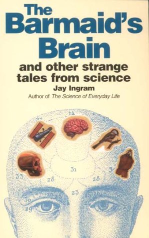 Stock image for The Barmaid's Brain and Other Strange Tales from Science for sale by WorldofBooks