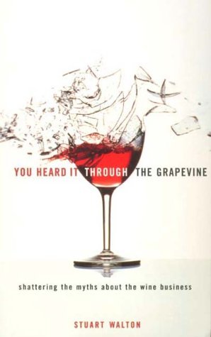Stock image for You Heard it Through the Grapevine: Shattering the Myths About the Wine Business for sale by WorldofBooks