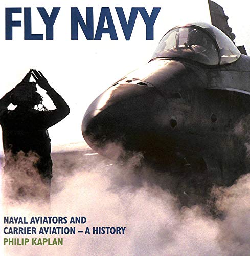 Imagen de archivo de Fly Navy: Naval Aviators and Carrier Aviation - A History a la venta por WorldofBooks