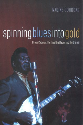 Imagen de archivo de Spinning Blues into Gold: The Chess Brothers and the Rise of the Blues a la venta por WorldofBooks