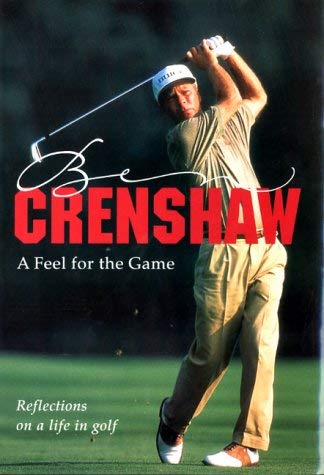A Feel for the Game: A Golfing Life (9781854107954) by Crenshaw, Ben
