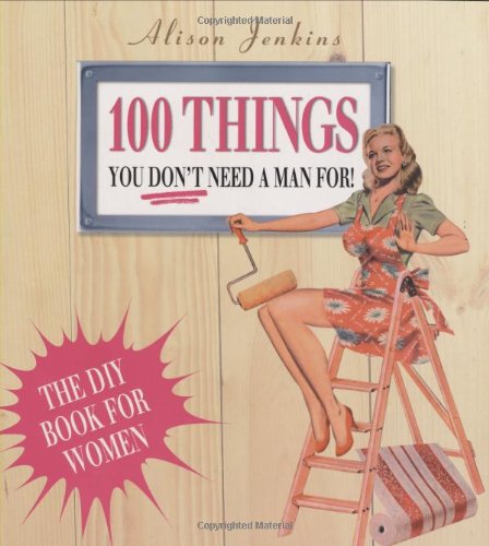 Stock image for 100 Things You Don't Need a Man for for sale by WorldofBooks