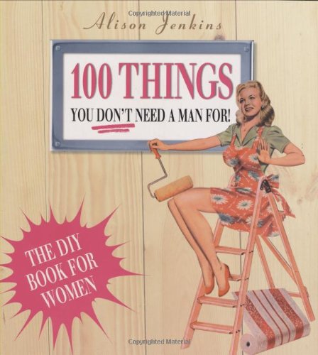 9781854108128: 100 Things You Don't Need a Man for