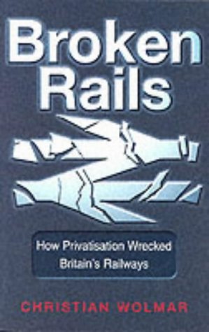 Beispielbild fr Broken Rails: How Privatisation Wrecked Britain's Railways zum Verkauf von AwesomeBooks