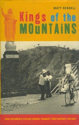 9781854108371: Kings of the Mountains: How Colombia's Cycling Heroes Shaped Their Nations' History
