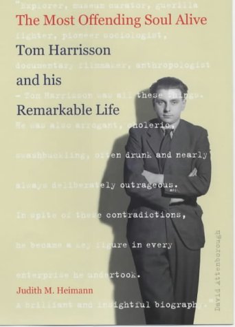 Stock image for The Most Offending Soul Alive: Tom Harrisson and his Remarkable Life for sale by WorldofBooks