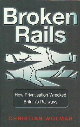 Imagen de archivo de Broken Rails: How Privatisation Wrecked Britain's Railways a la venta por WorldofBooks