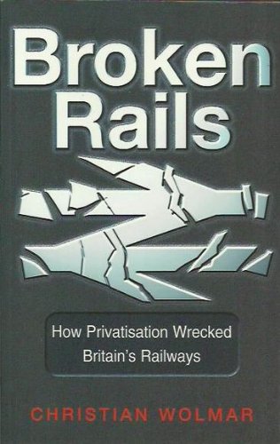 Stock image for Broken Rails: How Privitisation Wrecked Britain's Railways for sale by ThriftBooks-Dallas