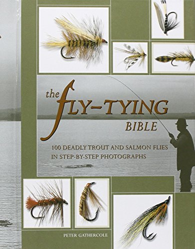 Stock image for THE FLY-TYING BIBLE: 100 DEADLY TROUT AND SALMON FLIES IN STEP-BY-STEP PHOTOGRAPHS. By Peter Gathercole. for sale by Coch-y-Bonddu Books Ltd
