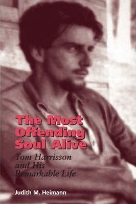 9781854109033: The Most Offending Soul Alive: Tom Harrisson and His Remarkable Life
