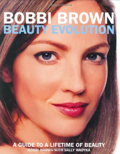 Beispielbild fr Bobbi Brown Beauty Evolution: A Guide to a Lifetime of Beauty zum Verkauf von WorldofBooks