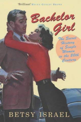 Stock image for Bachelor Girl: The Secret History of Single Women in the 20th Century for sale by Sarah Zaluckyj