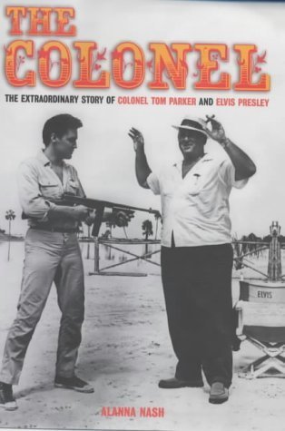 Stock image for The Colonel: The Extraordinary Story of Colonel Tom Parker and Elvis Presley for sale by WorldofBooks