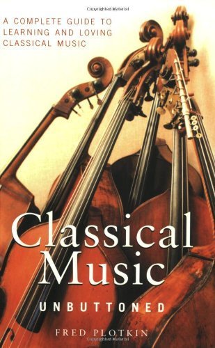 9781854109538: Classical Music Unbuttoned: A Complete Guide to Learning and Loving Classical Music