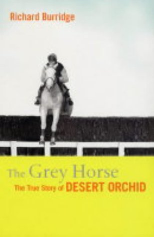 Beispielbild fr The Grey Horse: The True Story of Desert Orchid zum Verkauf von WorldofBooks