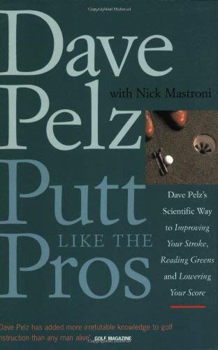 9781854109972: Putt Like the Pros: Dave Pelz's Scientific Way to Improving Your Stroke, Reading Greens and Lowering Your Score