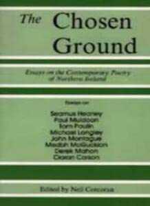 Stock image for The Chosen Ground: Essays on the Contemporary Poetry of Northern Ireland for sale by WorldofBooks