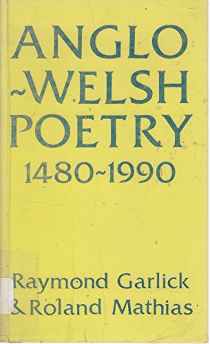 Anglo-Welsh Poetry 1480-1990 (9781854110824) by Garlick, Raymond; Mathias, Roland