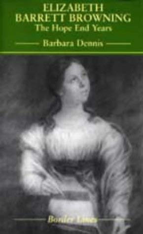 Elizabeth Barrett Browning: The Hope End Years (Border Lines) (9781854110916) by Dennis, Barbara