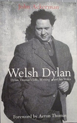 Beispielbild fr Welsh Dylan: Dylan Thomas's Life, Writing and His Wales zum Verkauf von WorldofBooks