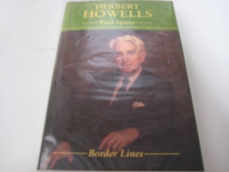 Herbert Howells (Border Lines) - Spicer, Paul