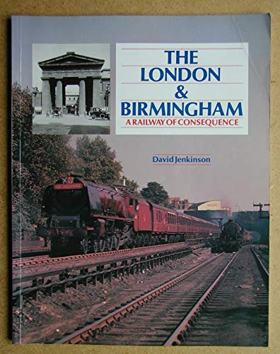 Imagen de archivo de The London and Birmingham: a railway of consequence a la venta por MusicMagpie