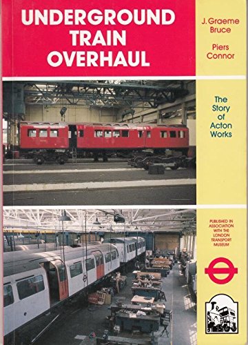 Underground Train Overhaul: The Story of Acton Works (9781854141347) by Bruce, J. Graeme