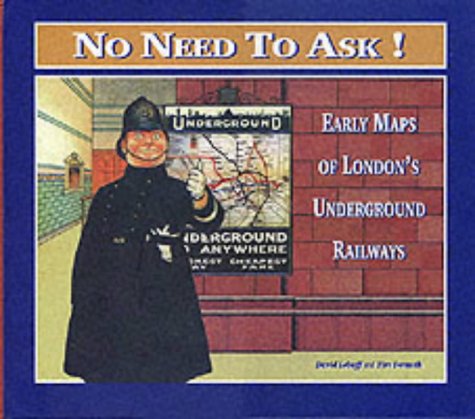 Imagen de archivo de No Need to Ask: Early Maps of London's Underground Railways a la venta por Saucony Book Shop