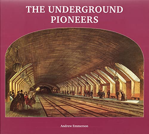 The Underground Pioneers - Victorian London and its first underground railways