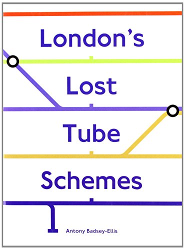 London's lost tube schemes - Badsey-Ellis, Antony